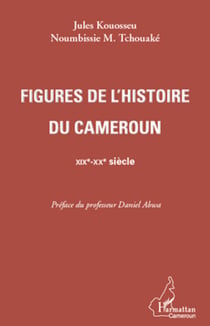 Figures de l'histoire du Cameroun - XIXe-XXe siècle