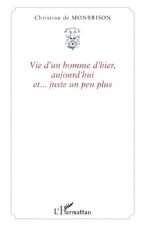 Vie d'un homme d'hier, aujourd'hui et... juste un peu plus