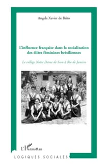 L'influence française dans la socialisation des élites féminines brésiliennes - Le collège Notre Dame de Sion à Rio de Janeiro