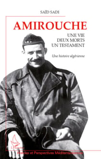 Amirouche - Une vie, deux morts, un testament - Une histoire algérienne