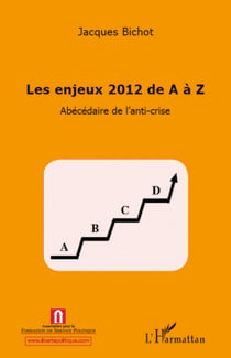 Enjeux 2012 de A à Z - Abécédaire de l'anti-crise