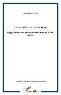 La nature de la société - Organicisme et sciences sociales au XIXe siècle