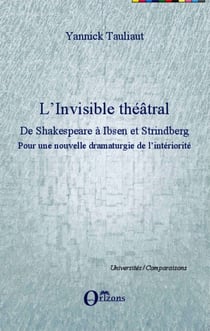 L'Invisible théâtral - De Shakespeare à Ibsen et Strindberg - Pour une nouvelle dramaturgie de l'intériorité