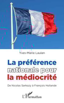 La préférence nationale pour la médiocrité - De Nicolas Sarkozy à François Hollande