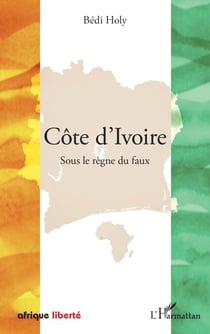 Côte d'Ivoire - Sous le règne du faux