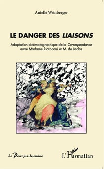 Le danger des <em>Liaisons</em> - Adaptation cinématographique de la Correspondance entre Madame Riccoboni et M. de Laclos