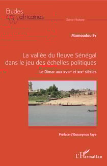 La vallée du fleuve Sénégal dans le jeu des échelles politiques - Le Dimar aux XVIIIe et XIXe siècle
