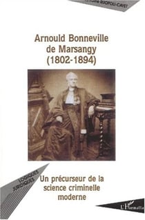 ARNOULD BONNEVILLE DE MARSANGY (1802-1894) - Un précurseur de la science criminelle moderne