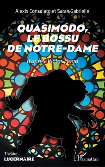 Quasimodo, - Le bossu de Notre-Dame D'après Victor Hugo - D'après Victor Hugo