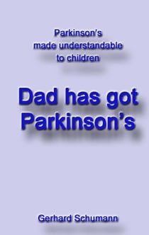 Dad has got Parkinson´s - Parkinson´s made understandable to children