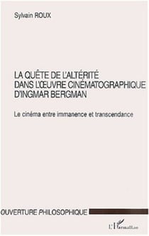LA QUÊTE DE L'ALTÉRITÉ DANS L'�UVRE CINÉMATOGRAPHIQUE D'INGMAR BERGMAN - Le cinéma entre immanence et transcendance