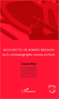 <em>Mouchette</em>, de Robert Bresson - Ou le cinématographe comme écriture