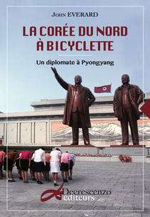 La Corée du Nord à bicyclette - Un diplomate à Pyongyang