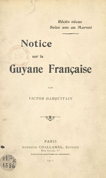 Récits vécus - Seize ans au Maroni, notice sur la Guyane française