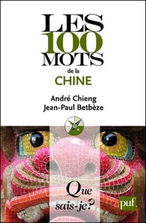 Les 100 mots de la Chine - « Que sais-je ? » n° 3865
