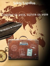Écouter sa voix, suivre sa voie - Le mystère de l'intuition