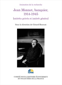 Jean Monnet, banquier, 1914-1945 - Intérêts privés et intérêt général