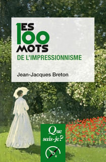 Les 100 mots de l'impressionnisme - « Que sais-je ? » n° 4028