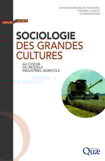 Sociologie des grandes cultures - Au cœur du modèle industriel agricole
