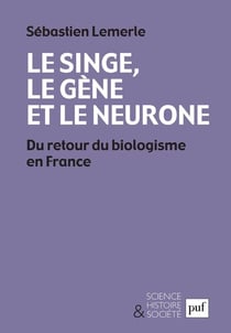 Le singe, le gène et le neurone : Du retour du biologisme en France