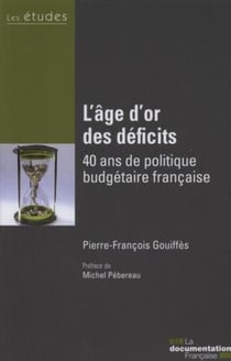 L'age d'or des déficits - 40 ans de politique budgétaire française