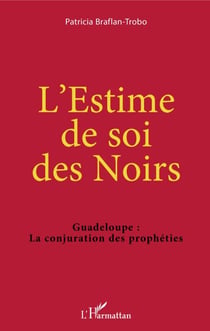 L'Estime de soi des Noirs - Guadeloupe : La conjuration des prophéties