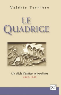 Le Quadrige - Un siècle d'édition universitaire : 1860-1968 - Un siècle d'édition universitaire