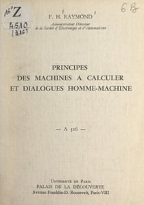 Principes des machines à calculer et dialogues homme-machine - Conférence donnée au Palais de la découverte, le 30 octobre 1965, dans le cadre de l'exposition "L'informatique ou l'ère des ordinateurs"