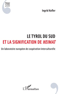 Le Tyrol du Sud et la signification de <em>Heimat</em> - Un laboratoire européen de coopération interculturelle