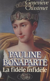 Pauline Bonaparte - La fidèle infidèle