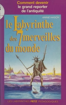 Le labyrinthe des 7 merveilles du monde - Comment devenir le grand reporter de l'Antiquité