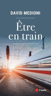 Etre en train - Récits sur les rails
