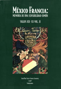 México Francia - Memoria de una sensibilidad común; siglos XIX-XX. Tomo II