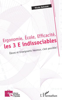Ergonomie, École, Efficacité, les 3 E indissociables - Élèves et Enseignants heureux, c'est possible !