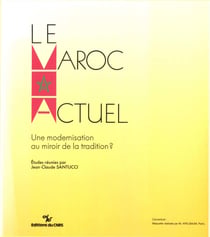 Le Maroc actuel - Une modernisation au miroir de la tradition?