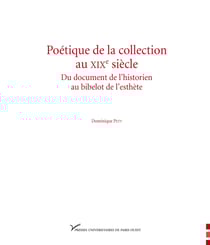 Poétique de la collection au xixe siècle - Du document de l'historien au bibelot de l'esthète