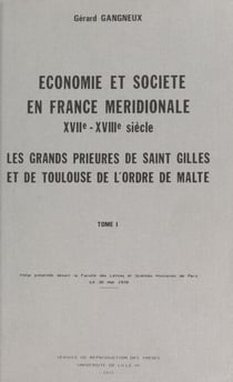 Économie et société en France méridionale, XVIIe-XVIIIe siècles : les grands prieurés de Saint-Gilles et de Toulouse de l'Ordre de Malte (1) - Thèse présentée devant la Faculté des lettres et sciences humaines de Paris, le 30 mai 1970