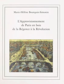 L'approvisionnement de Paris en bois de la Régence à la Révolution (1715-1789) - Thèse pour le Doctorat ès sciences économiques, le 24 mars 1969