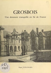 Grosbois - Une demeure tranquille en Île-de-France