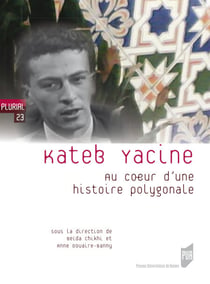 Kateb Yacine : Au cœur d'une histoire polygonale