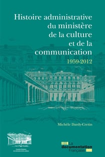 Histoire administrative du ministère de la Culture et de la Communication 1959-2012 - Les services de l'administration centrale