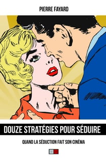 12 stratégies pour séduire - Quand la séduction fait son cinéma