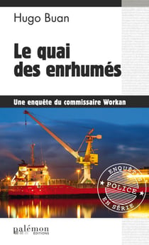 Le quai des enrhumés - Une enquête du commissaire Workan - Tome 7
