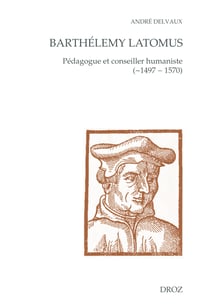 Barthélemy Latomus, pédagogue et conseiller humaniste (~1497 - 1570)