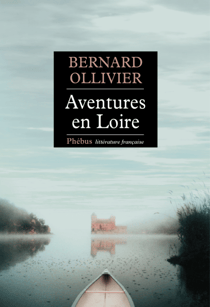 Aventures en Loire - 1000 kilomètres à pied et en canoë