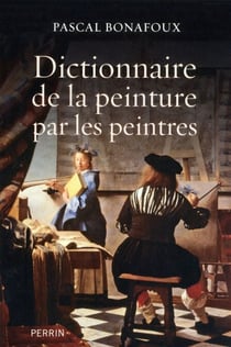 Dictionnaire de la peinture par les peintres - Version augmentée