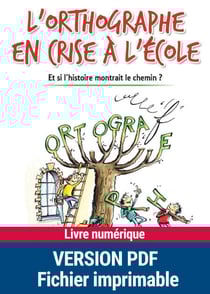 L'orthographe en crise à l'école - Et si l'histoire montrait le chemin ?