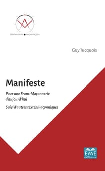 Manifeste - Pour une Franc-Maçonnerie d'aujourd'hui Suivi d'autres textes maçonniques - Suivi d'autres textes maçonniques