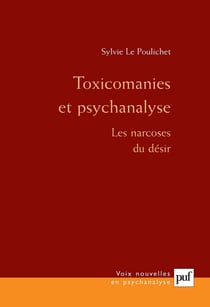 Toxicomanies et psychanalyse : Les narcoses du désir - Les narcoses du désir