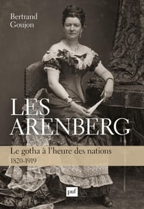 Les Arenberg : Le gotha à l'heure des nations (1820-1919)